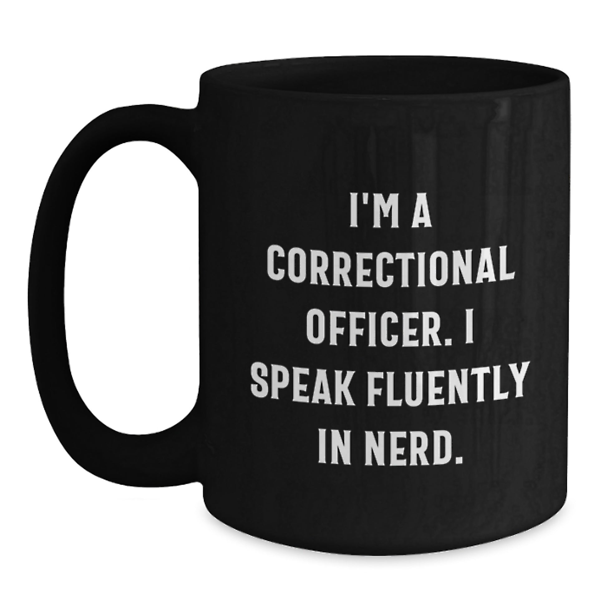 Funny Correctional Officer Gifts from Friends, Unique Graduation Mug for Correctional Officer Men, I'm A Correctional Officer. I Speak Fluently In genius. Black Coffee Mug - Main