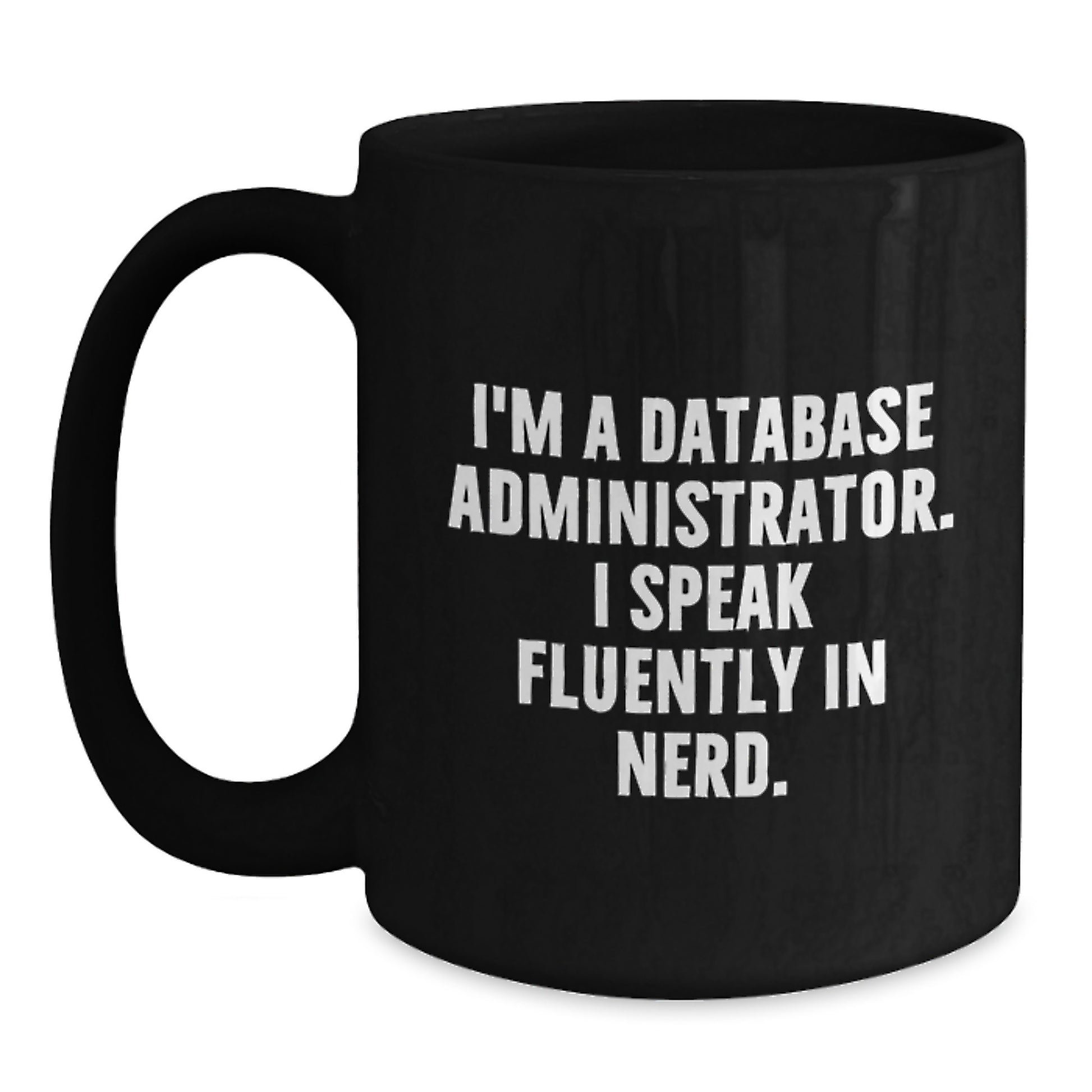 Funny Gifts for Database Administrator Friends - I'm A Database Administrator. I Speak Fluently In genius. Black Coffee Mug, Graduation Unique Gifts from Friends, Family, Coworkers - Main