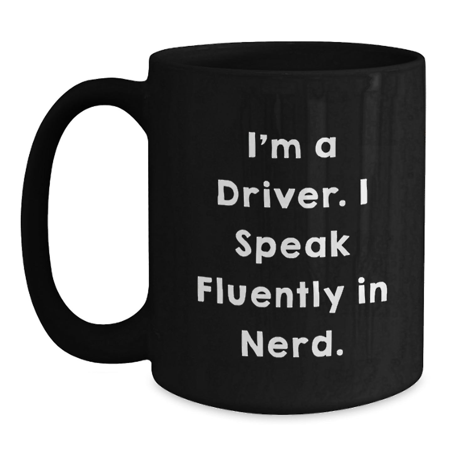 Funny Driver Gifts from Friends - Graduation Unique Gifts for Driver - Black Coffee Mug I'm A Driver. I Speak Fluently In genius. - Main