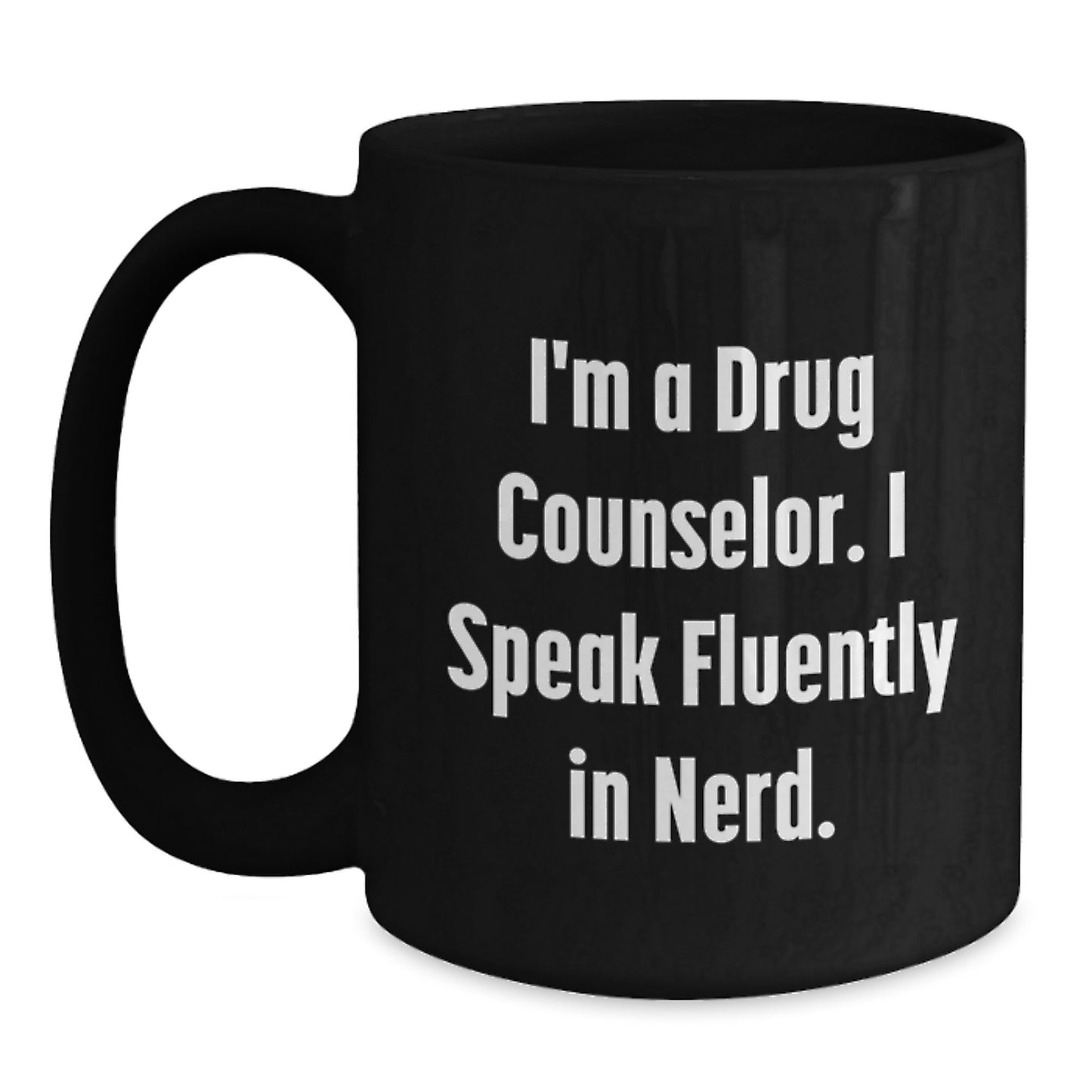 Funny Drug Counselor Quote Gifts from Friends to a Drug Counselor Man - I'm A Drug Counselor. I Speak Fluently In genius. Black Coffee Mug, Graduation Unique Gifts for Drug Counselor - Main