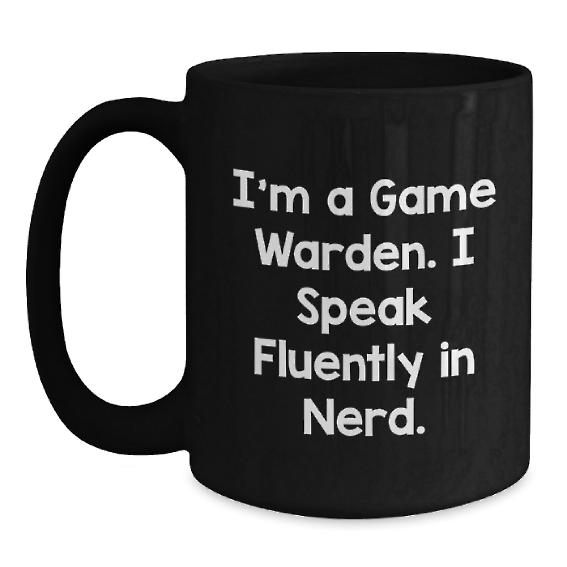 Funny Game Warden Gifts for Game Wardens, Black Coffee Mug, I'm A Game Warden. I Speak Fluently In genius. Unique Graduation Unique Gifts from Friends for Game Wardens - Main