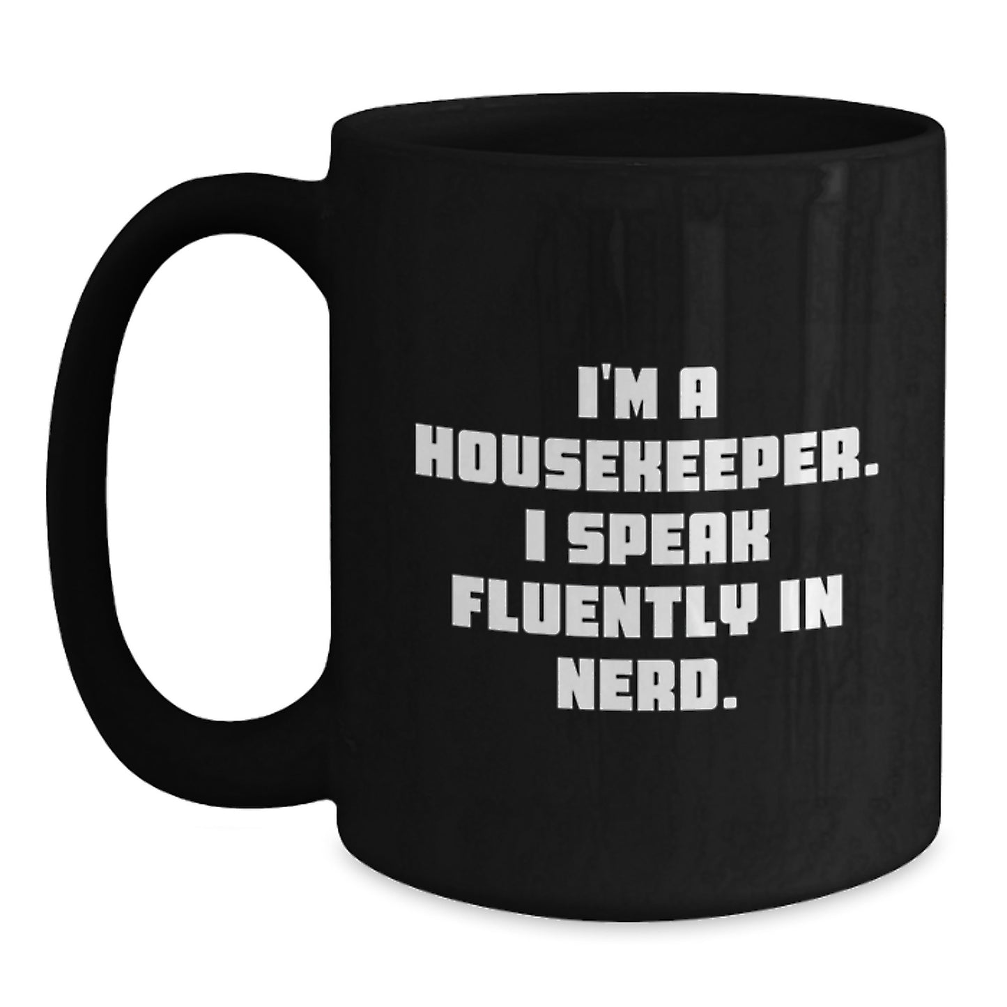 Funny Gift for Housekeeper Friends - Housekeeper Black Coffee Mug with I'm A Housekeeper. I Speak Fluently In genius. Quote Gifts from Friends for Housekeeper - Main
