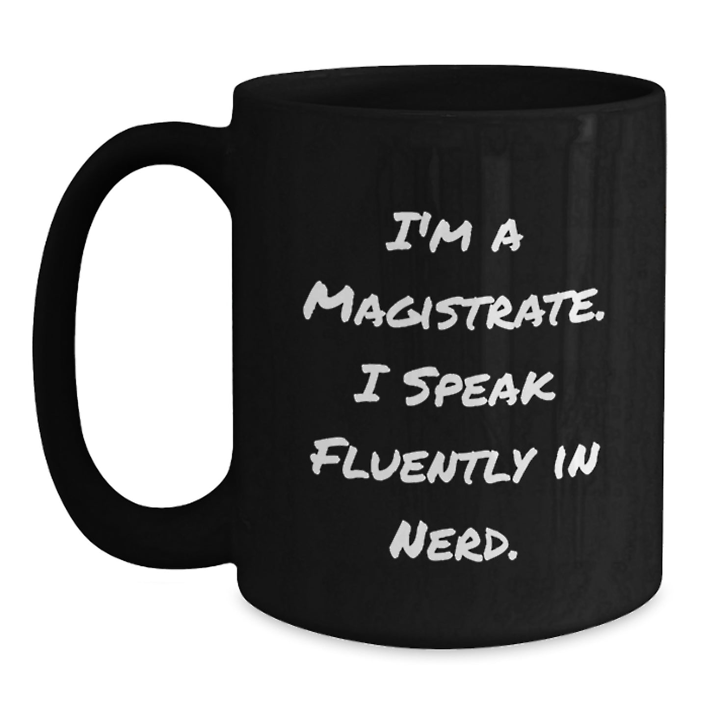 Funny Magistrate Gifts from Friends Graduation Unique Mugs, I'm A Magistrate. I Speak Fluently In genius. Black Coffee Mug 11oz or 15oz - Main