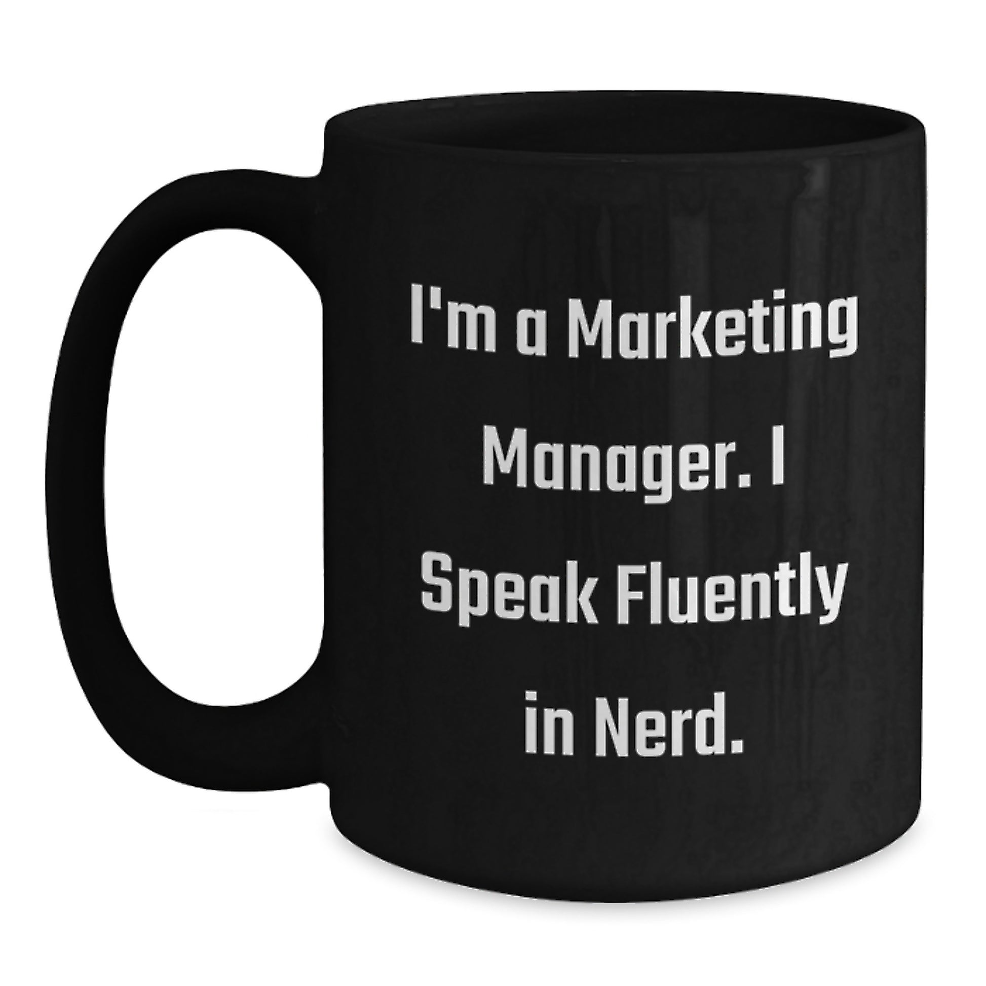 Funny Marketing Manager Gifts from Friends for Marketing Manager Graduation Unique Mugs Black Coffee Mug I'm A Marketing Manager I Speak Fluently In genius. - Main