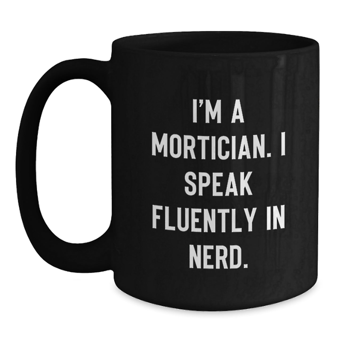 Gifts from Friends to Mortician Men - Funny 'I'm A Mortician' Black Coffee Mug for Graduation Unique Gifts - Main