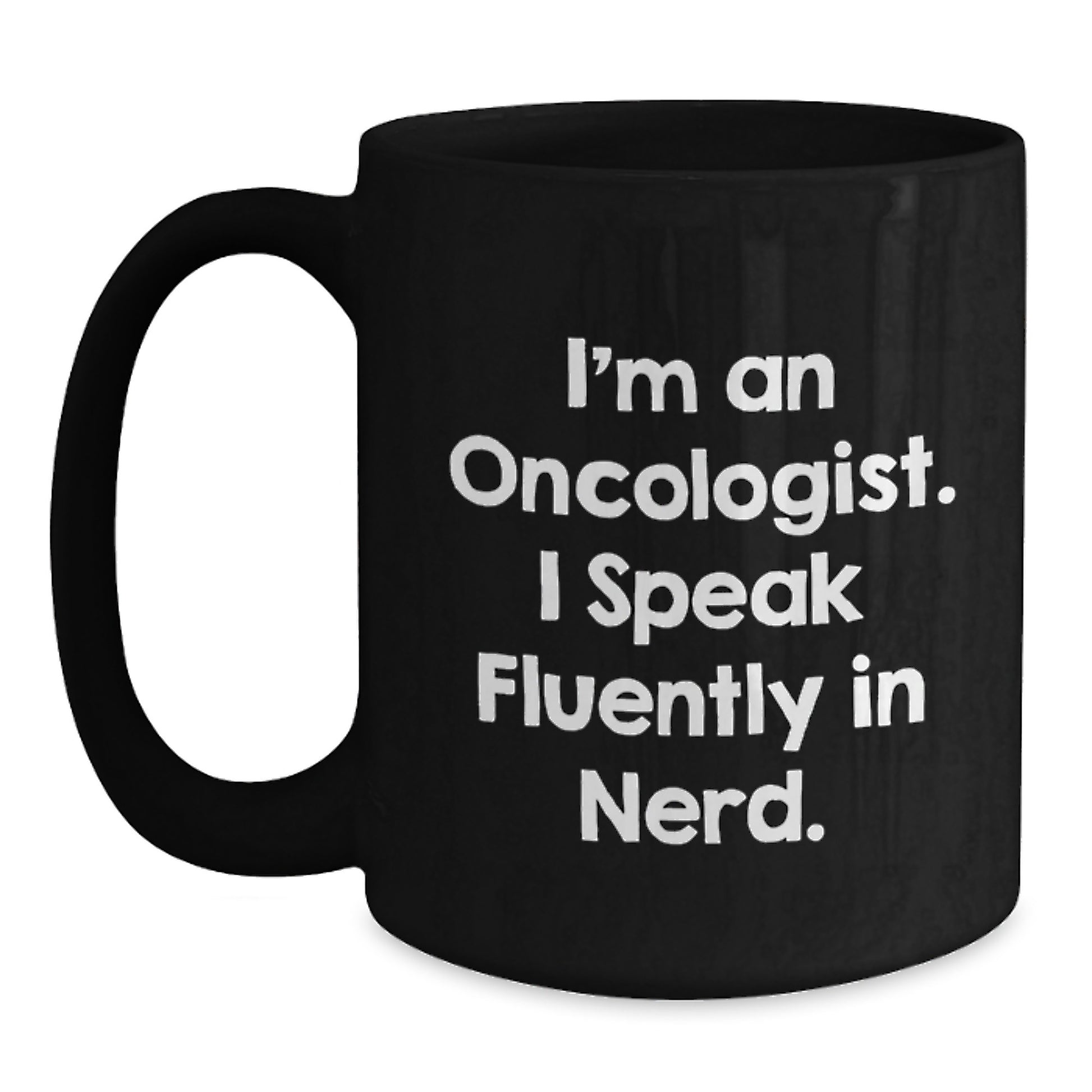 Funny Oncologist Gifts for Men, Unique Black Coffee Mug from Friends, 'I'm An Oncologist. I Speak Fluently In genius.' - Main