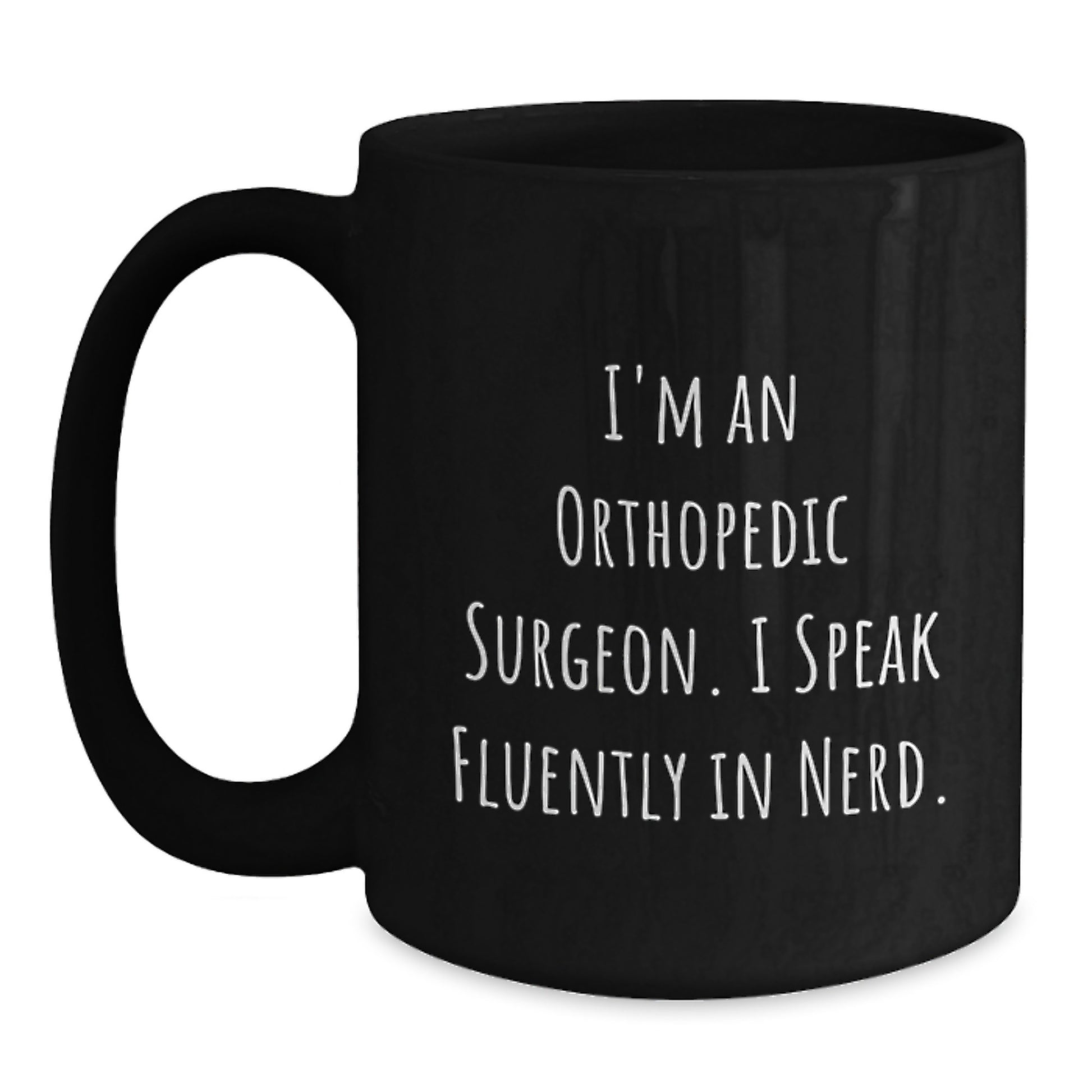 Unique Funny Orthopedic Surgeon Gifts from Friends to Men on Graduation Unique Gifts for Him - I'm An Orthopedic Surgeon. I Speak Fluently In genius. Black Coffee Mug - Main