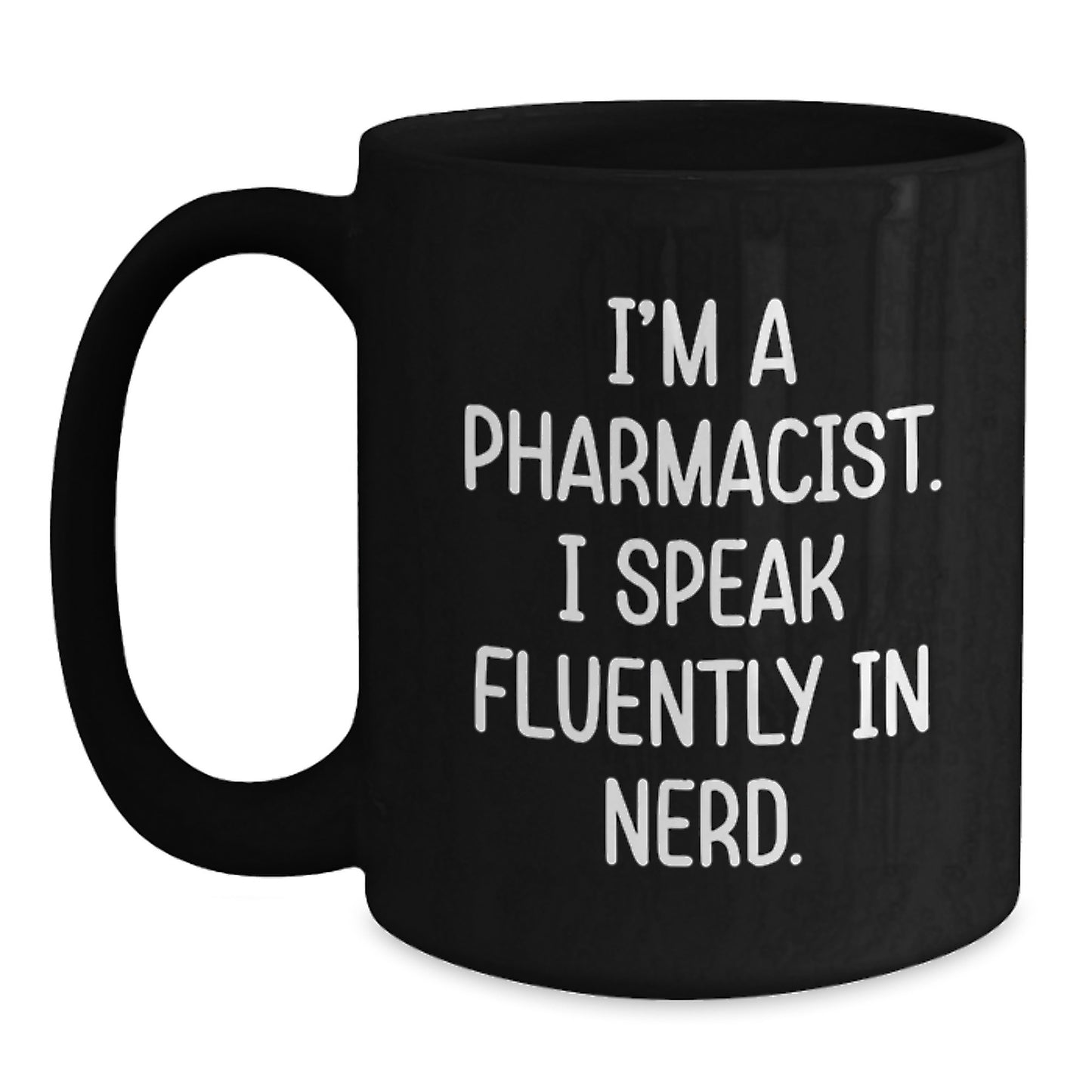 Funny Pharmacist Gifts from Friends for Valentine's Unique Black Coffee Mug - I'm A Pharmacist. I Speak Fluently In genius - Black Mug - Main