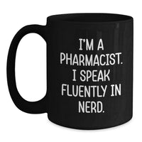 Load image into Gallery viewer, Funny Pharmacist Gifts from Friends for Valentine's Unique Black Coffee Mug - I'm A Pharmacist. I Speak Fluently In genius - Black Mug - Main

