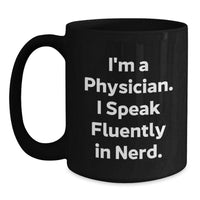 Load image into Gallery viewer, Funny Quote Gifts for Physicians Valentine's Unique Black Coffee Mugs, Black Ceramic Mugs, Gifts from Family for Physician Friends, I'm A Physician. I Speak Fluently In genius. - Main
