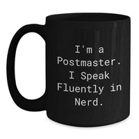 Load image into Gallery viewer, Funny Postmaster Gifts from Friends for Christmas Unique Postmaster Black Coffee Mug I'm A Postmaster. I Speak Fluently In genius. - 11oz/15oz Microwave Dishwasher Safe - Main
