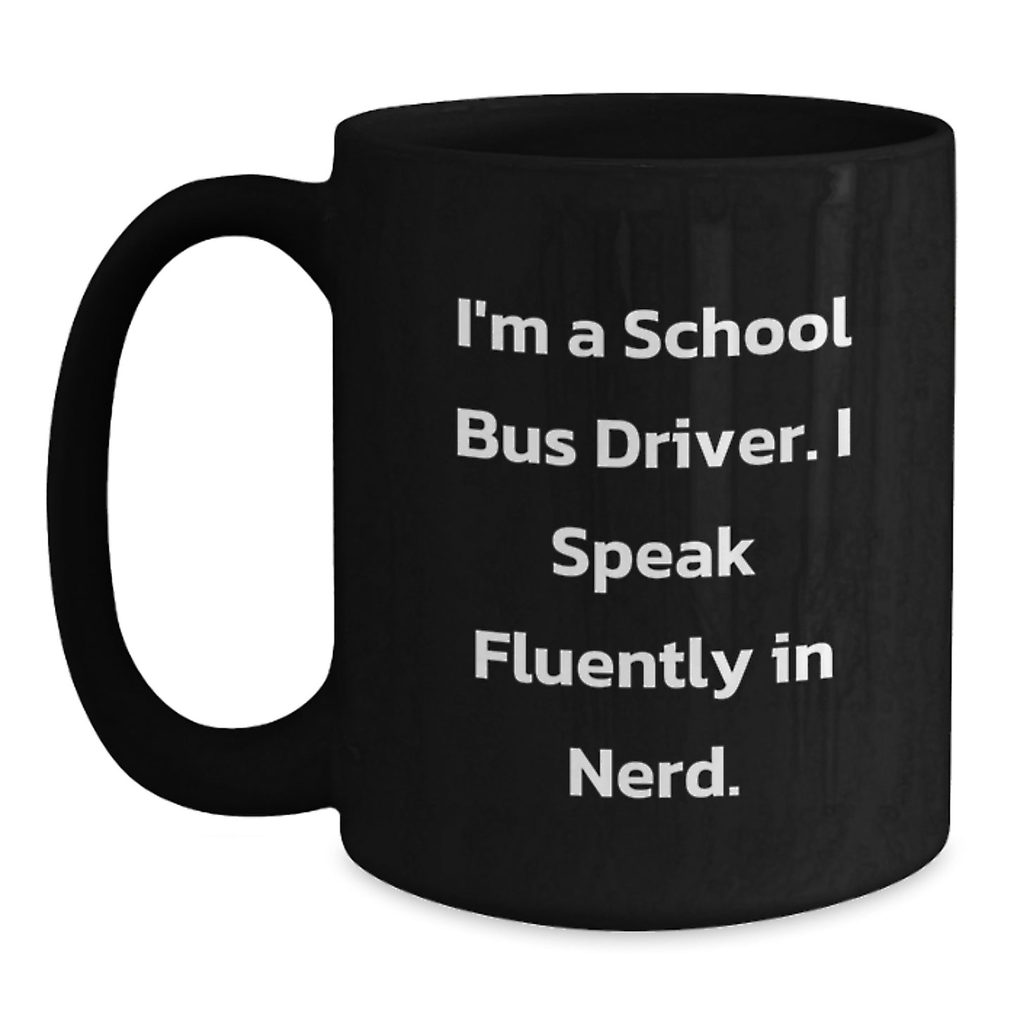 Funny School Bus Driver Gifts from Friends, School Bus Driver Black Coffee Mug for Graduation Unique Gifts, I'm A School Bus Driver. I Speak Fluently In 'genius' - Main