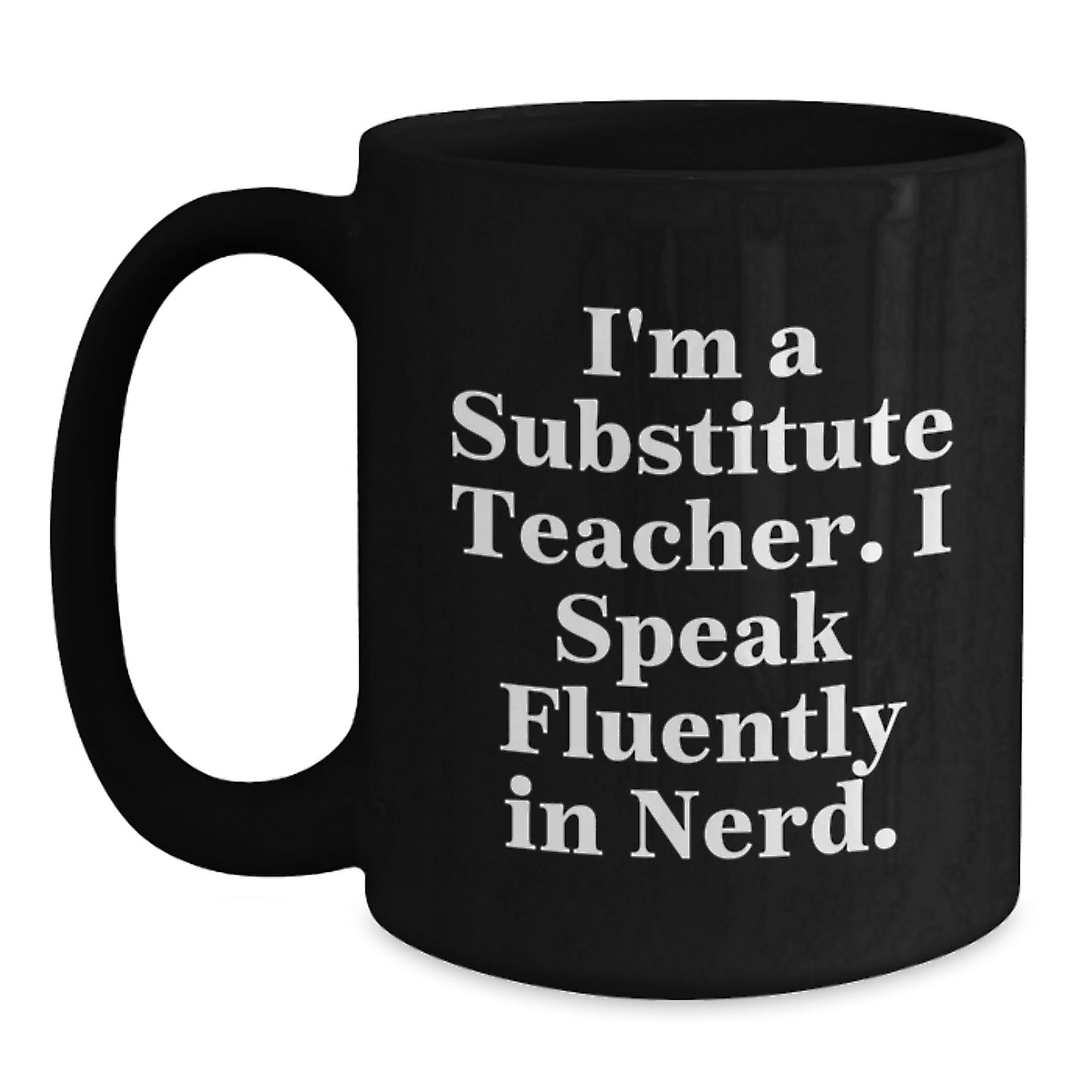 Funny Substitute Teacher Gifts for Men, Women, Friends from Family, Black Coffee Mug, I'm A Substitute Teacher. I Speak Fluently In genius., Perfect Graduation Unique Gifts - Main