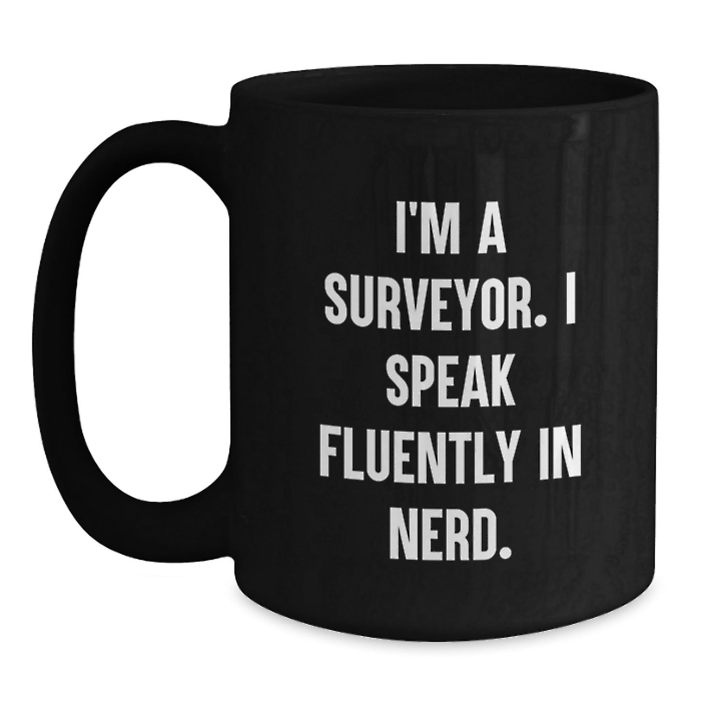 Funny Surveyor Gifts from Men to Friends, I'm A Surveyor. I Speak Fluently In genius. Valentine's Unique Black Coffee Mugs for Surveyor Enthusiasts - Main