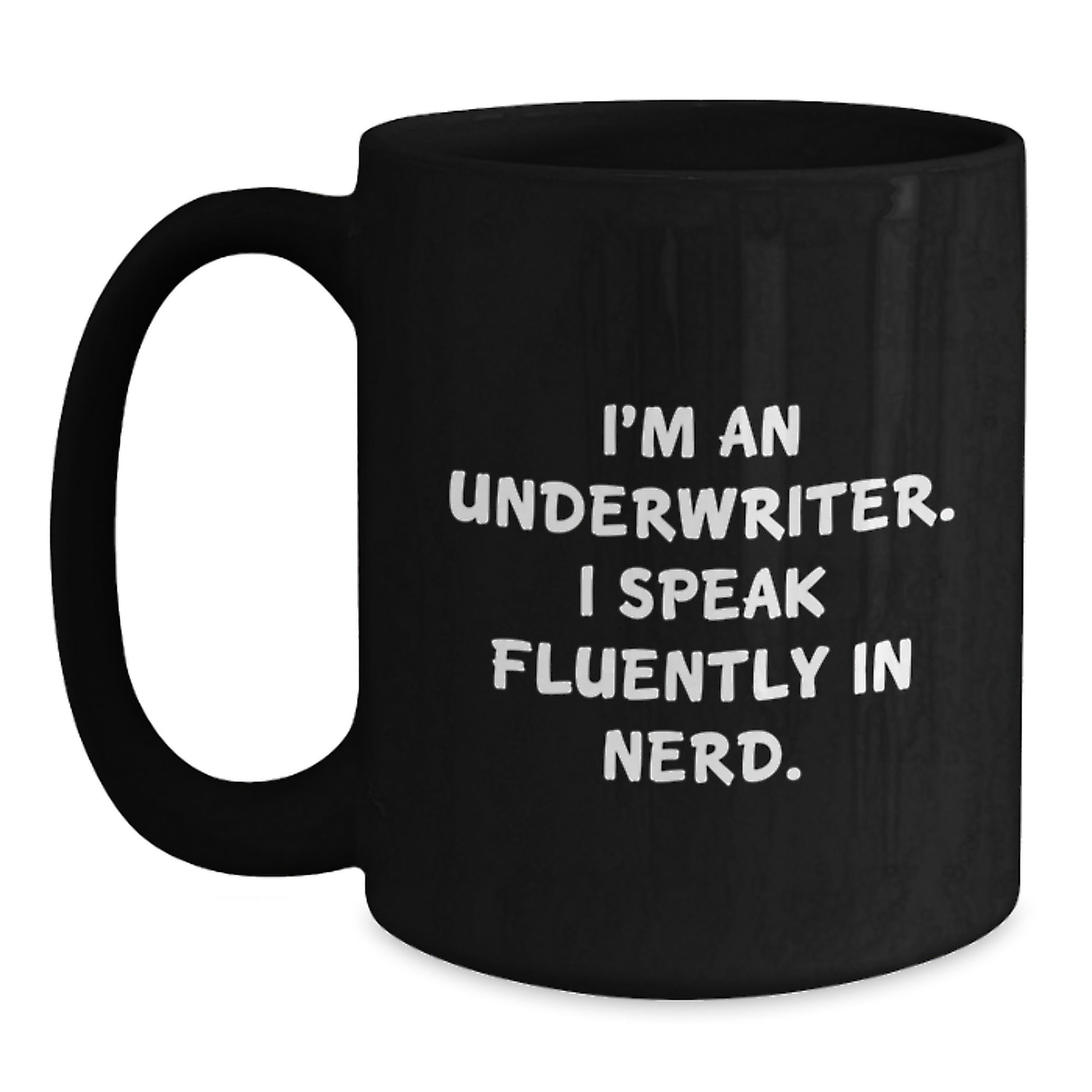 Funny Quote Underwriter Gifts, Black Coffee Mug for Graduation, 'I'm An Underwriter. I Speak Fluently In genius.' - Gifts from Friends and Family to Underwriter - Main