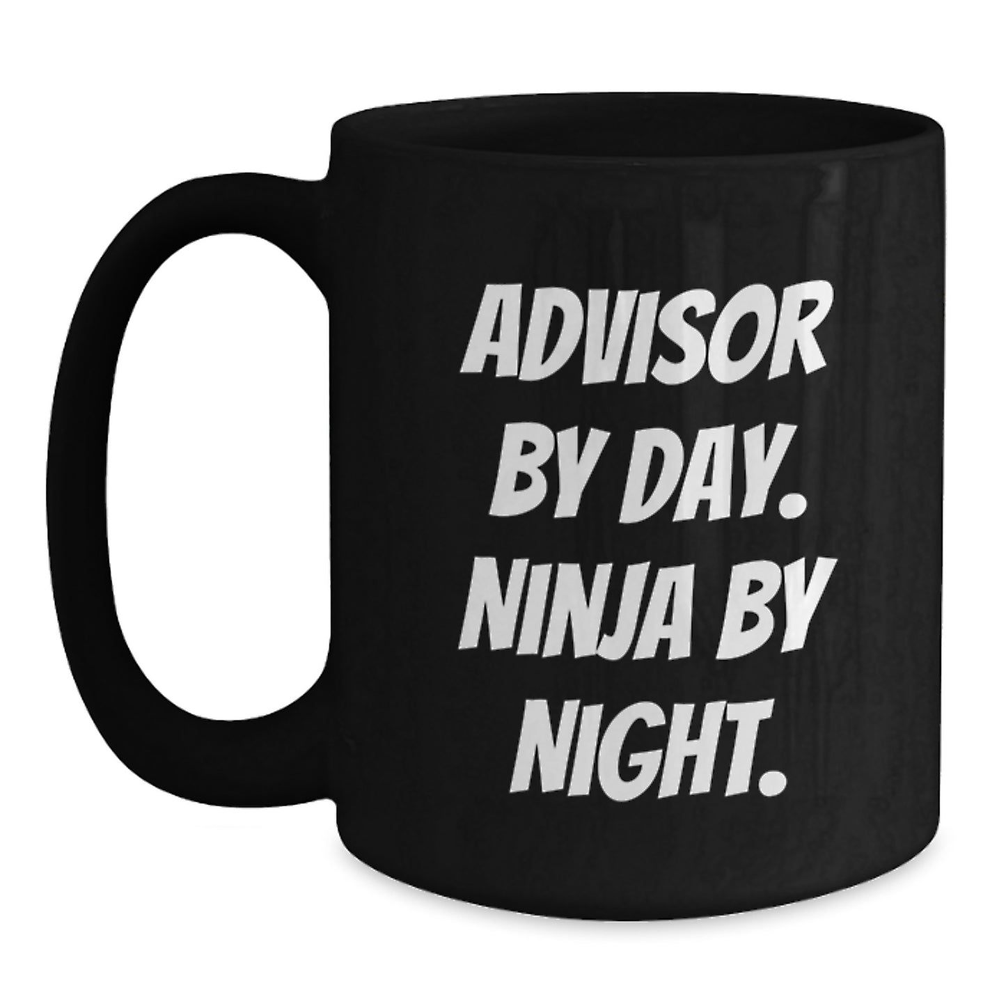 Funny Advisor Gifts from Men to Friends Black Coffee Mug - Advisor By Day Ninja By Night Birthday Unique Gift - Main