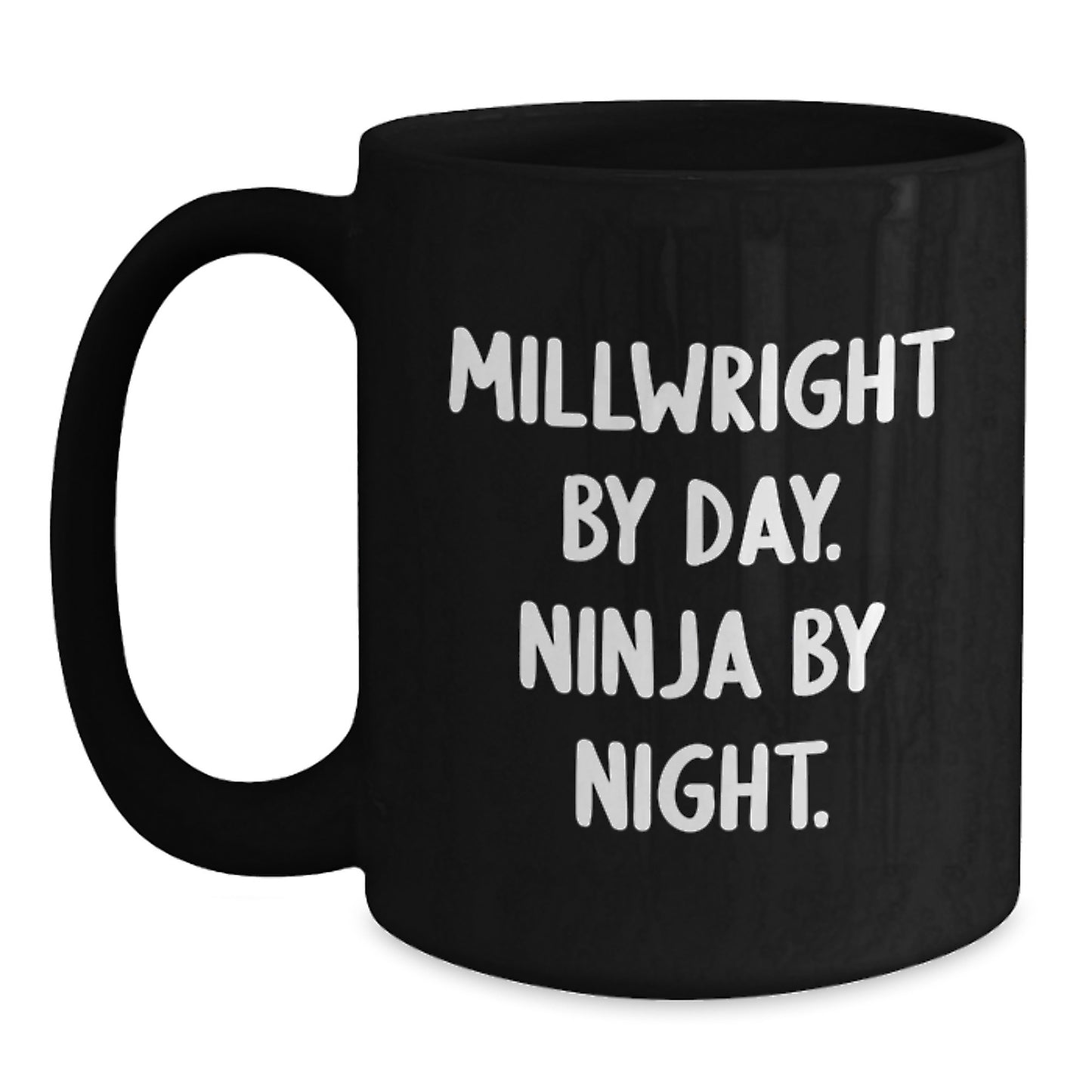 Millwright Gifts, Funny Quote, Black Coffee Mug, Gifts from Friends for Millwright, Graduation Unique Gifts - Main