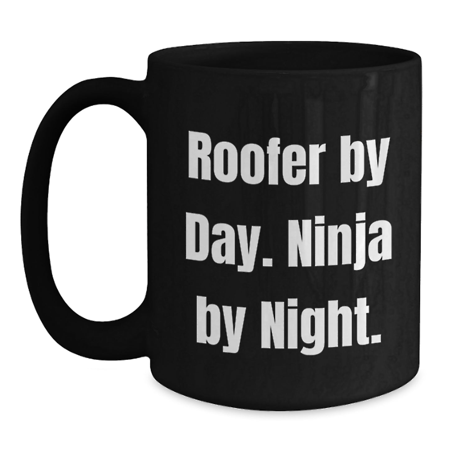 Roofer By Day Funny Black Coffee Mugs Gifts from Friends on Valentine's, Ninja Mug for Men, Black Ceramic 11oz or 15oz with Funny Quote - Main