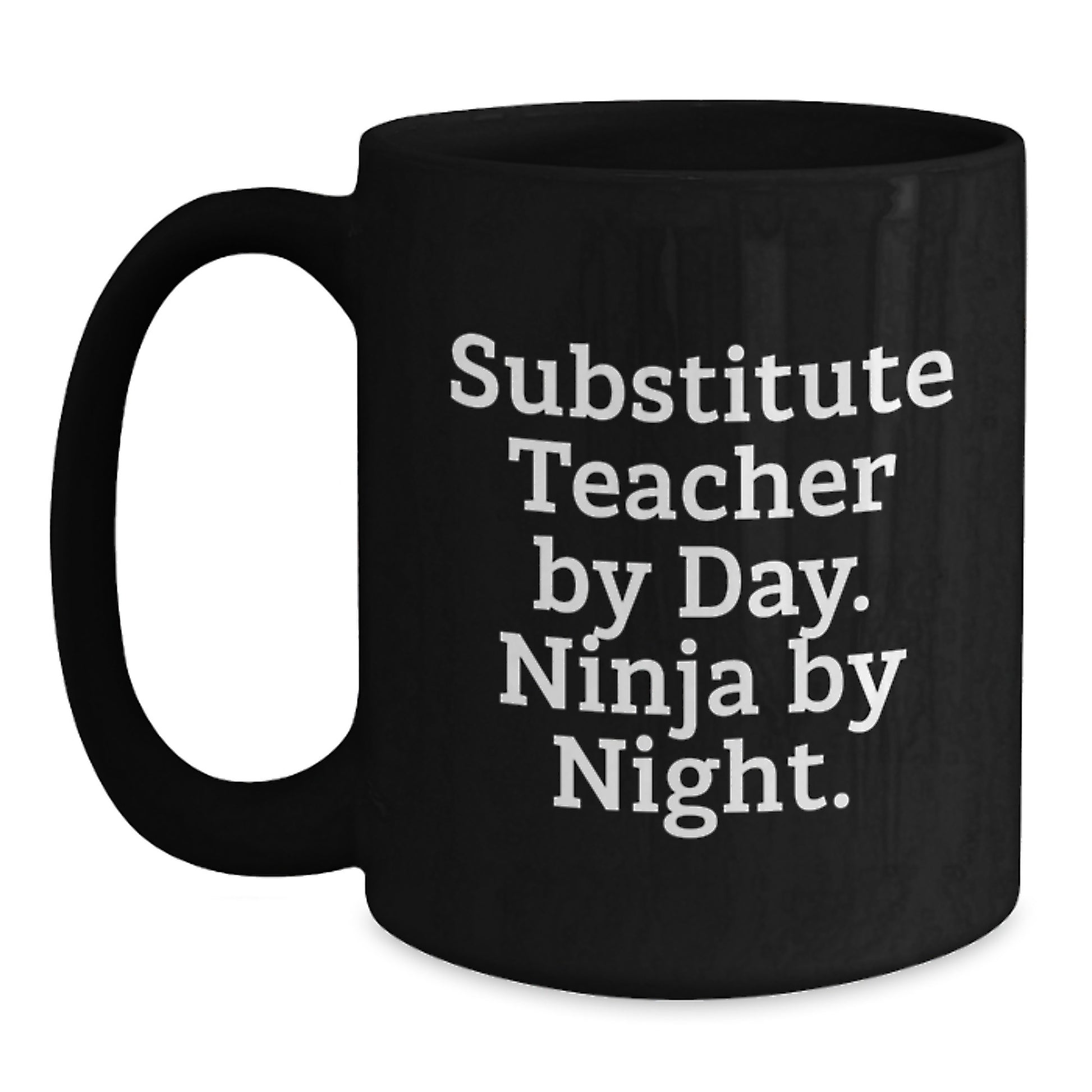 Funny Substitute Teacher Gifts for Men - Black Coffee Mug with Quote 'Substitute Teacher By Day. Ninja By Night.' - Perfect Unique Graduation Gifts from Family to Coworkers - Main