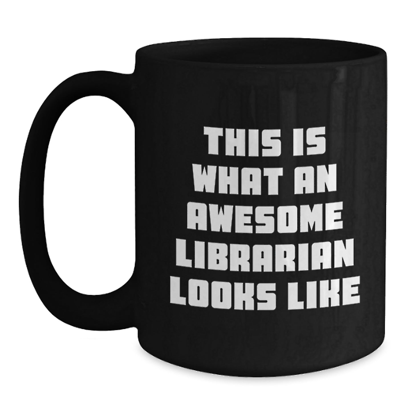 Funny Quotes for Awesome Librarians, Valentine's Unique Gifts from Friends to Librarians, Black Coffee Mug, This Is What an Awesome Librarian Looks Like - Main