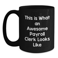Load image into Gallery viewer, Funny Payroll Clerk Gifts from Friends for Valentine's Unique Black Coffee Mug - This Is What An Awesome Payroll Clerk Looks Like - Main
