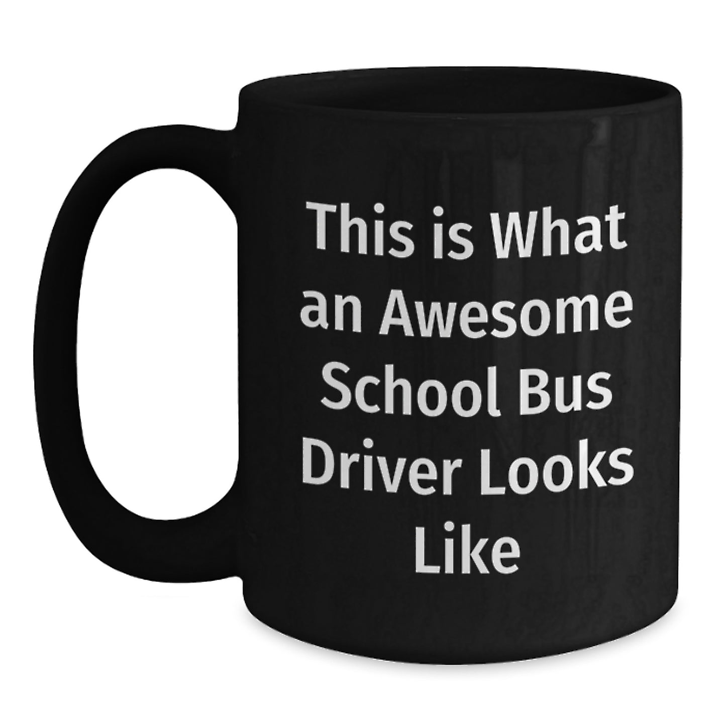 Funny School Bus Driver Gifts from Friends, Unique Black Coffee Mug for School Bus Driver, This Is What An Awesome School Bus Driver Looks Like Graduation - Main