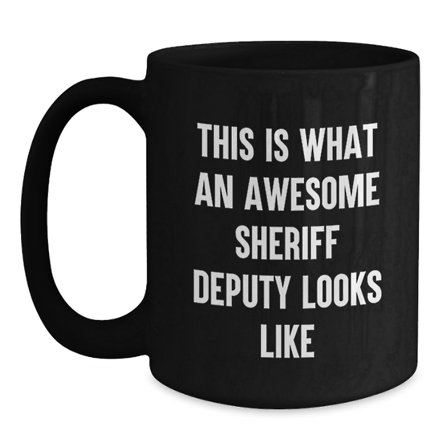 Sheriff Deputy Gifts, Funny Quote, Black Coffee Mug for Men, Women, Friends, Coworkers, Family, Graduation Unique Gifts from Sheriff Deputy Fans - Main