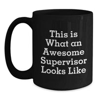 Load image into Gallery viewer, Funny Supervisor Gifts from Men for Supervisor - Valentine's Unique Gifts with Inspirational Quote - Black Coffee Mug, 11oz or 15oz, Microwave and Dishwasher Safe - Main
