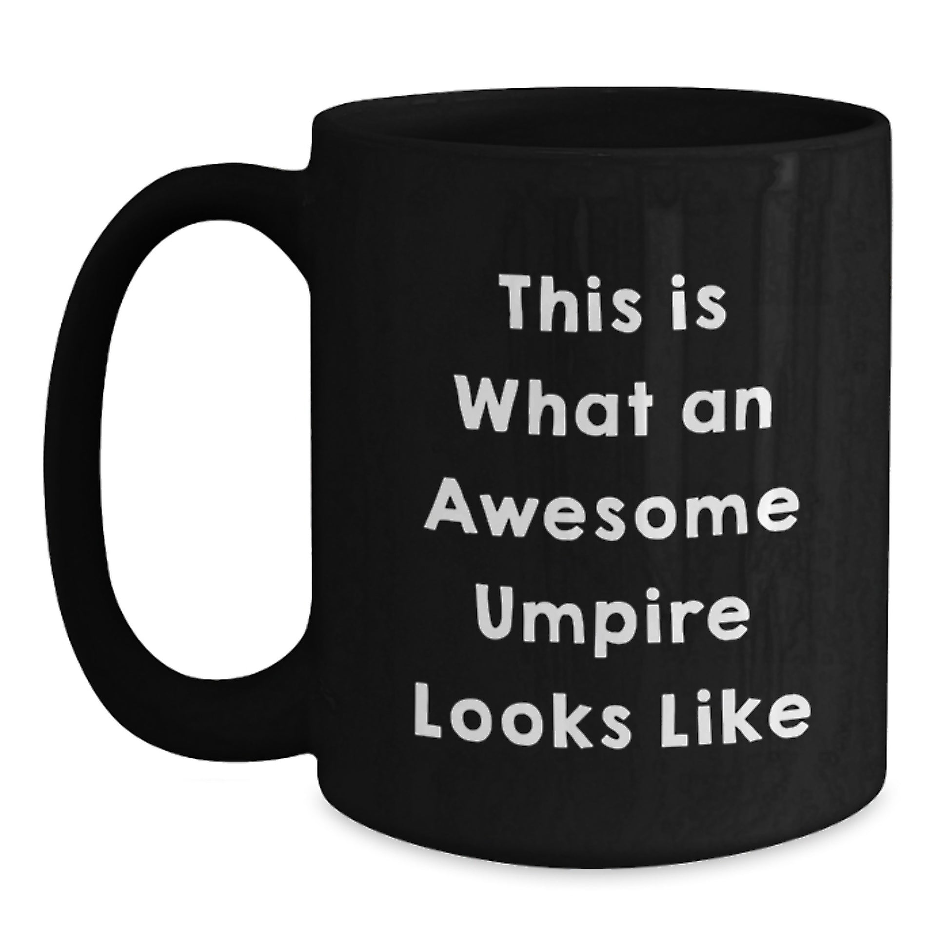 Funny Umpire Gifts for Him, Black Coffee Mug, Perfect Umpire Quote for Graduation Unique Gifts from Friends - Main