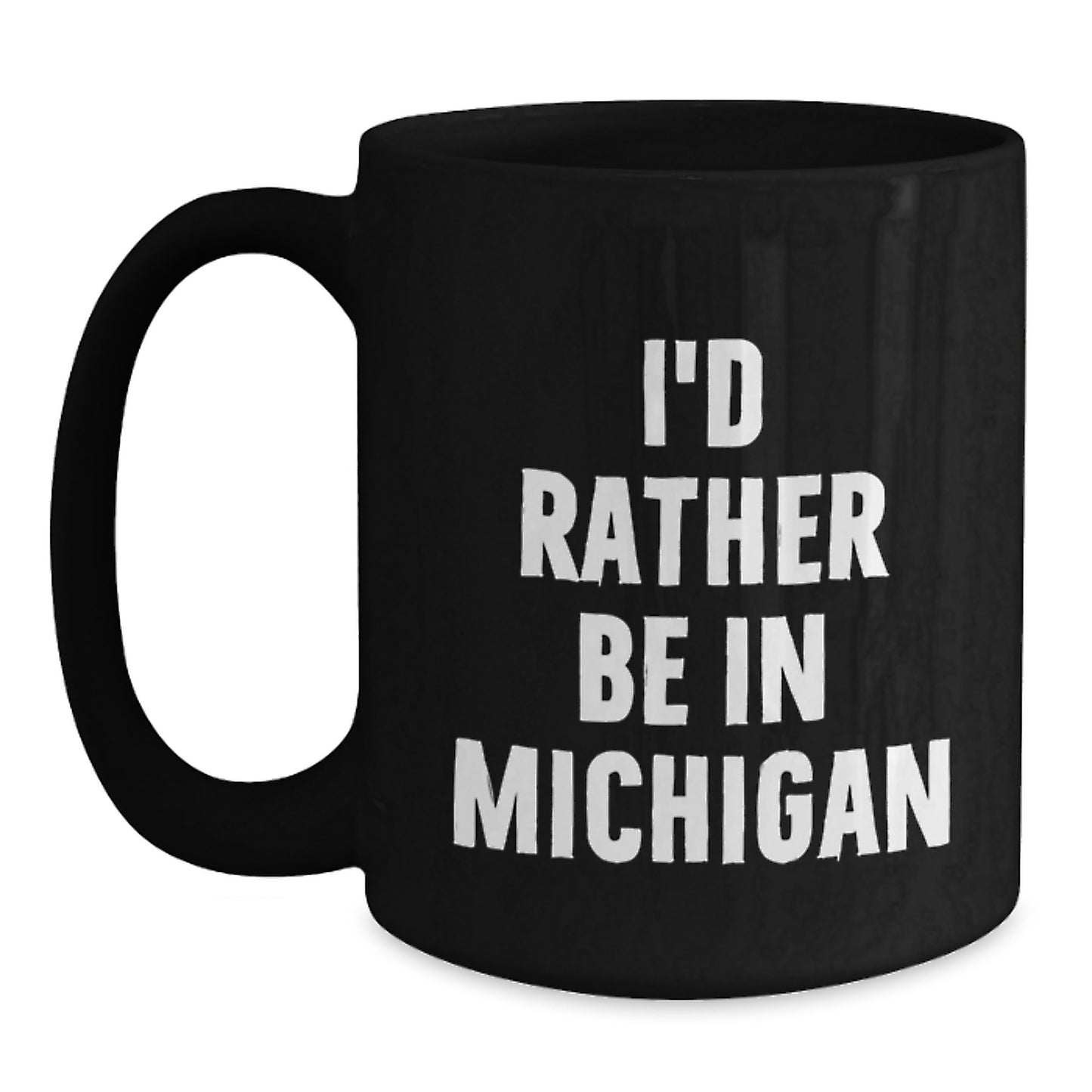 Funny Michigan Gifts from Friends Black Coffee Mugs for Valentine's Lovers I'd Rather Be In Michigan Mug - Main