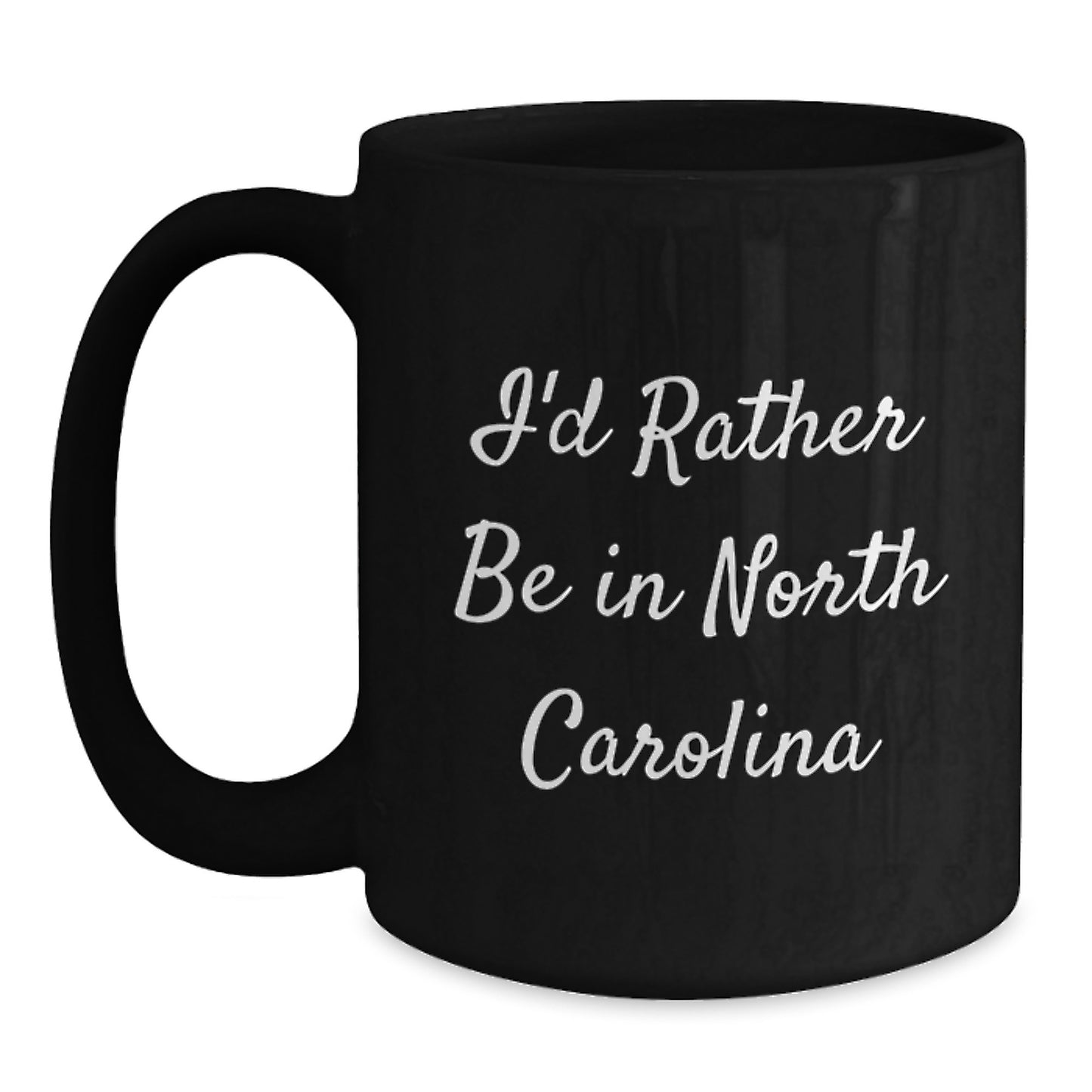 Funny North Carolina Gifts for Him, I'd Rather Be In North Carolina, Black Coffee Mug for Graduation, Gifts from Men to Friends, Unique - Main
