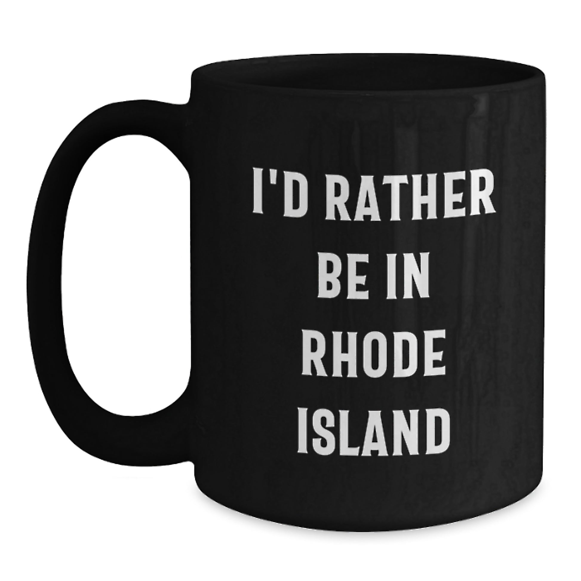 Rhode Island Gifts from Friends - I'd Rather Be In Rhode Island Black Coffee Mug for Men, Women, Family, Coworkers - Unique Graduation Unique Gifts for Rhode Island Lovers - Main