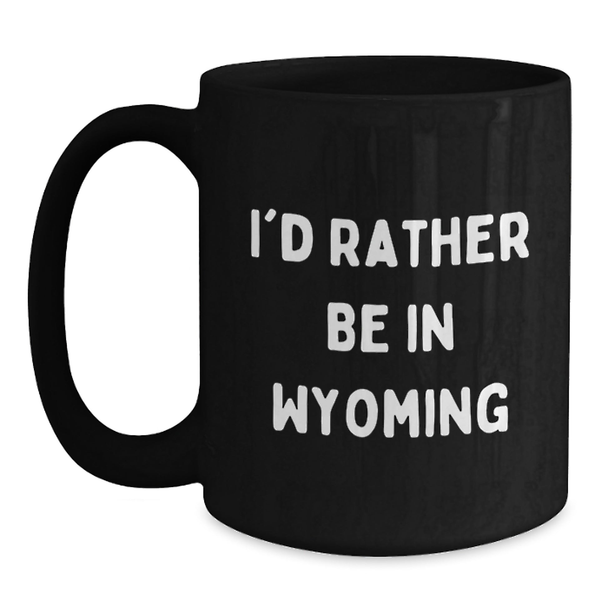 Funny Wyoming Gifts from Friends and Family, I'd Rather Be In Wyoming Black Coffee Mug for Graduation - Main