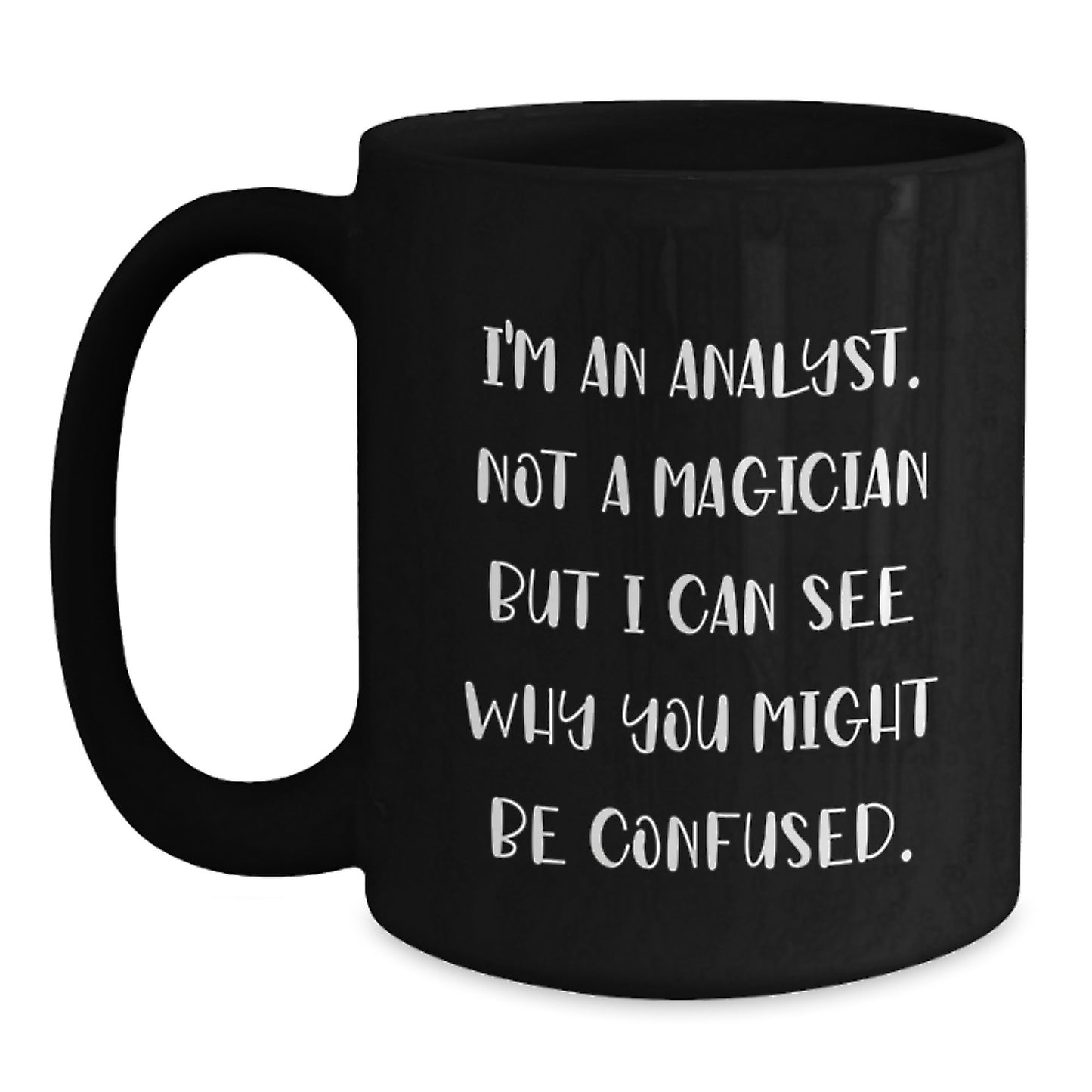 Funny Analyst Gifts for Men, Unique Black Coffee Mug, Graduation Unique Gifts from Friends, 'I'm An Analyst. Not A Magician But I Can See Why You Might Be Confused.' - Main