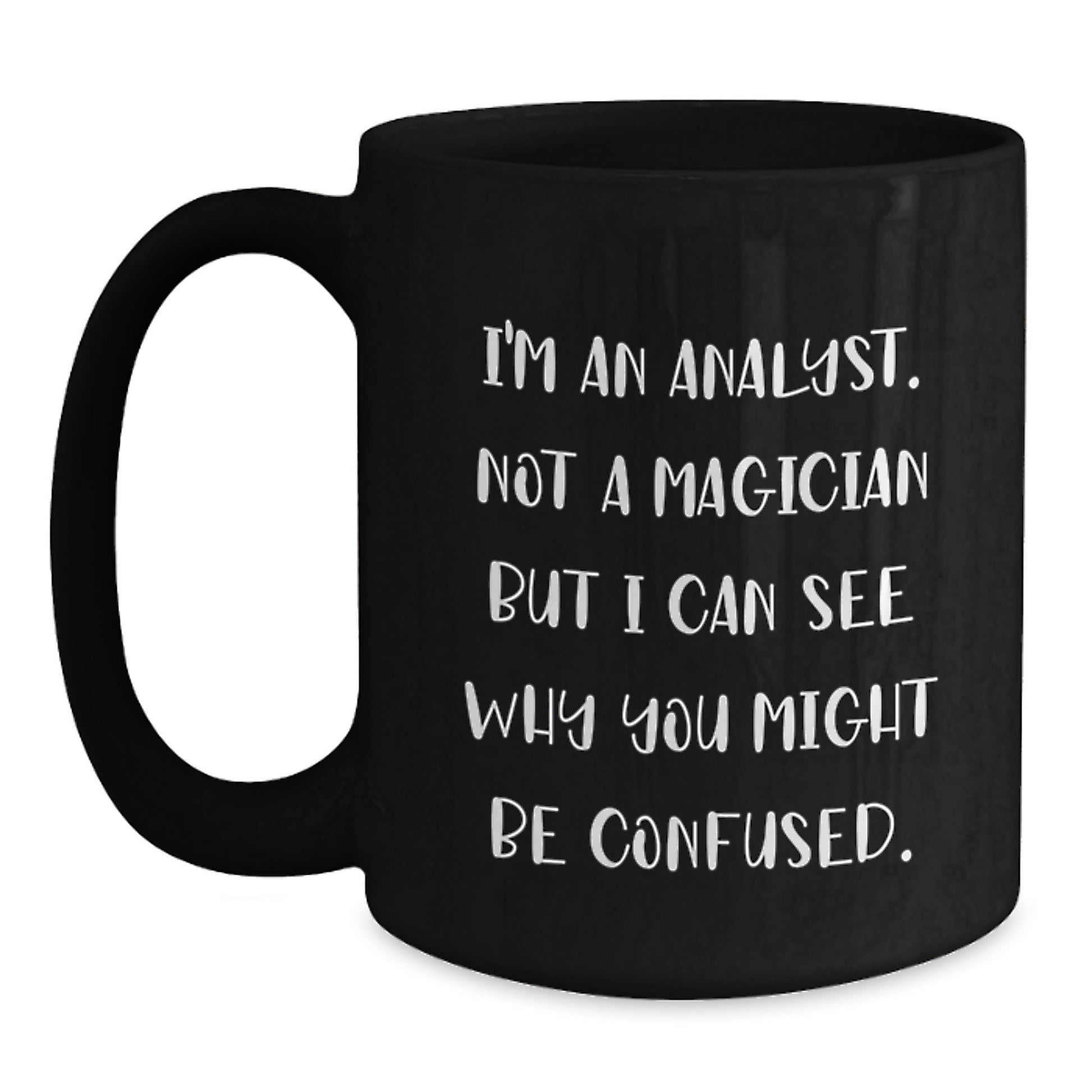 Funny Analyst Gifts for Men, Unique Black Coffee Mug, Graduation Unique Gifts from Friends, 'I'm An Analyst. Not A Magician But I Can See Why You Might Be Confused.' - Main