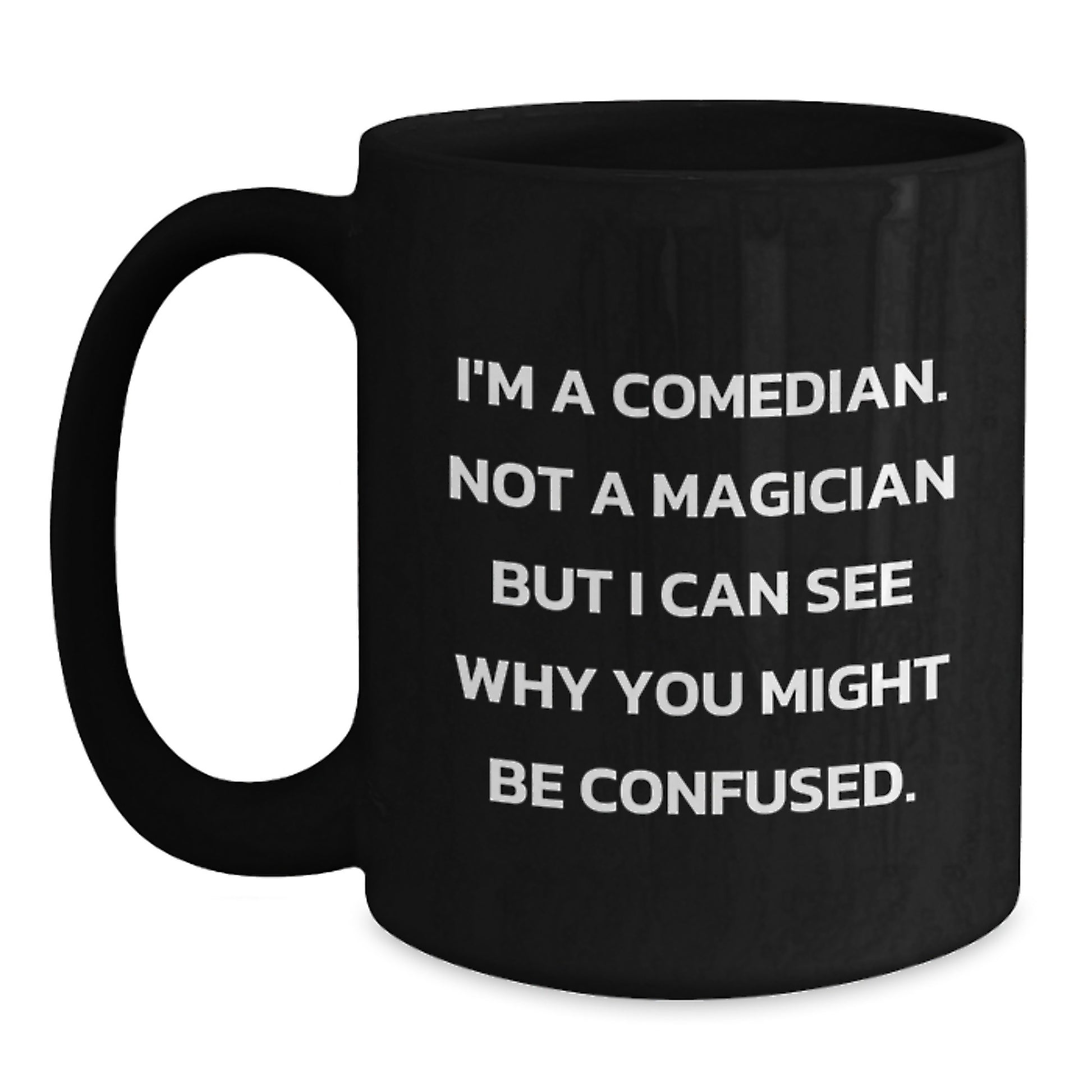 Funny Comedian Gifts for Graduation, Comedian Black Coffee Mug, 'I'm A Comedian. Not A Magician...' - Main