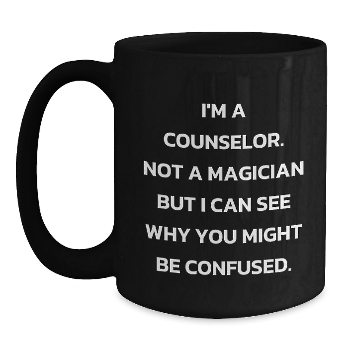 Funny Counselor Gifts from Friends, Unique Graduation Gifts for Counselor, Black Coffee Mug with I'm A Counselor. Not A Magician But I Can See Why You Might Be Confused. - Main
