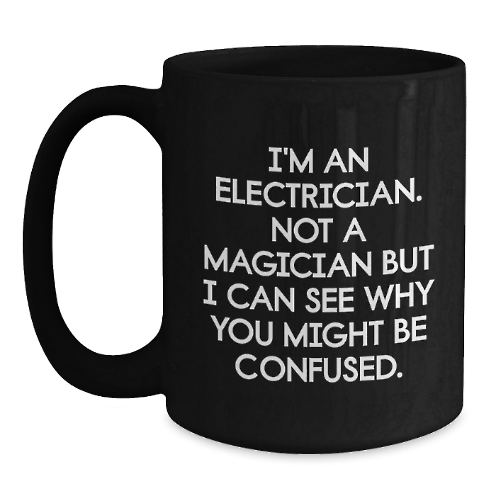 Funny Electrician Gifts - Not A Magician, Black Coffee Mug, Unique Graduation Unique Gifts for Electrician from Friends, Family - Main