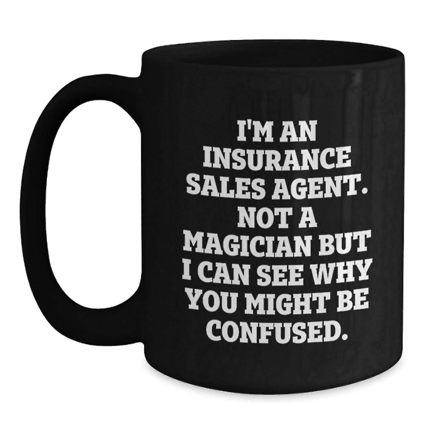 Funny Graduation Gifts from Insurance Sales Agent Friends, Unique Black Coffee Mugs for Insurance Sales Agent Men, Insurance Sales Agent Not A Magician But I Can See Why You Might Be Confused. Quote - Main