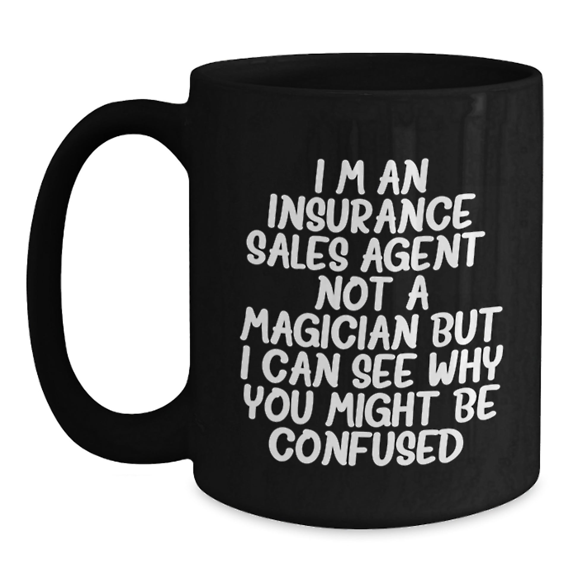 Funny Insurance Sales Agent Gifts, Black Coffee Mug for Graduation, 'I'm An Insurance Sales Agent. Not A Magician But I Can See Why You Might Be Confused.' Gifts from Family to Insurance Sales Agent - Main