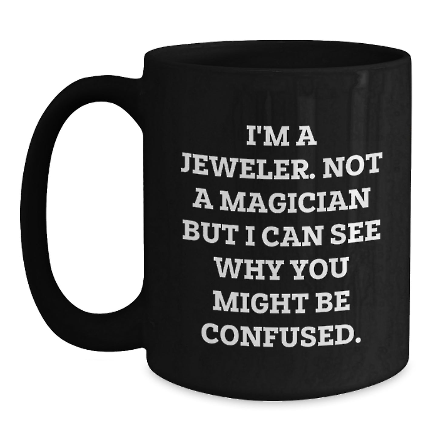 Funny Quotes for Jeweler, Black Coffee Mug, Gifts from Family to Graduation Unique Gifts for Jeweler - Main
