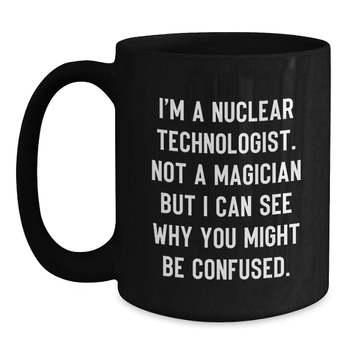 Nuclear Technologist Gift For Him - Humorous Coffee Mug Keepsake - Main