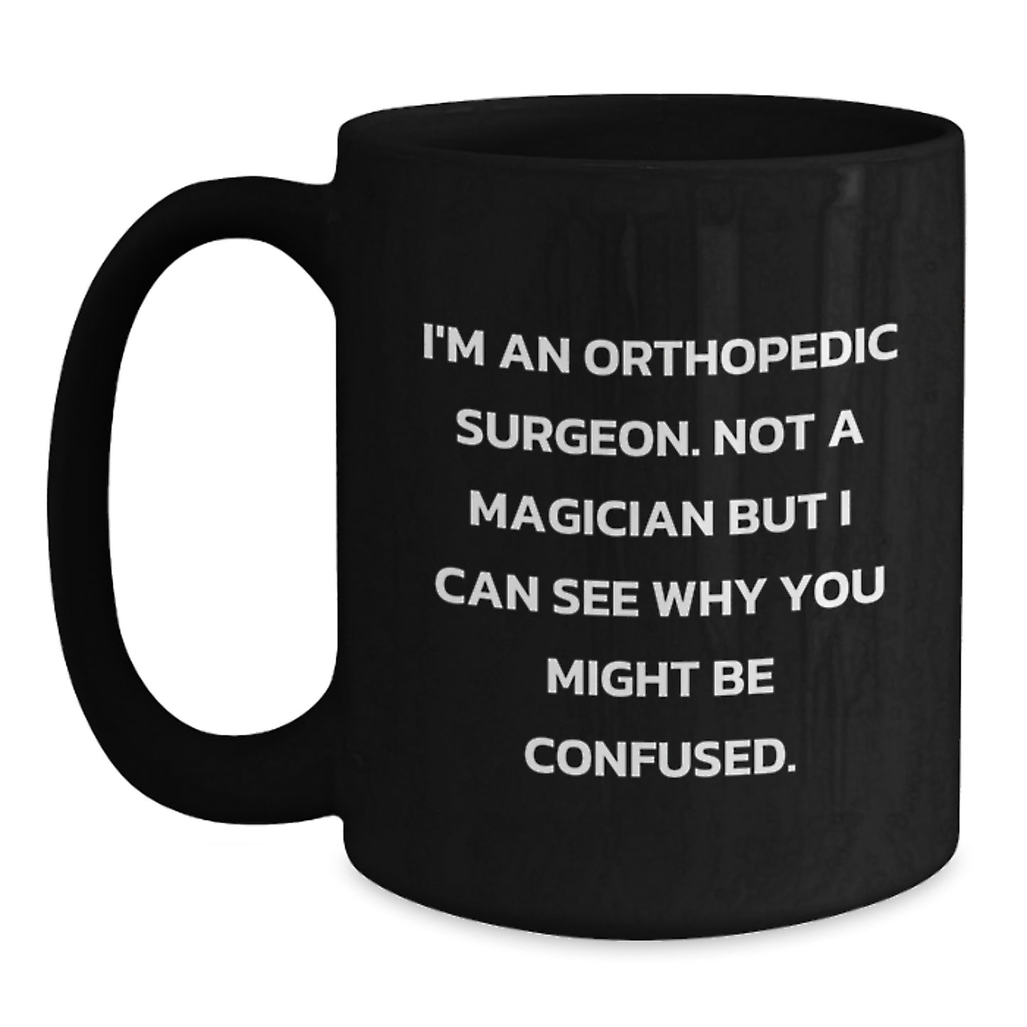 Funny Orthopedic Surgeon Black Coffee Mug Gifts for Men from Friends and Family on Graduation Day - Main