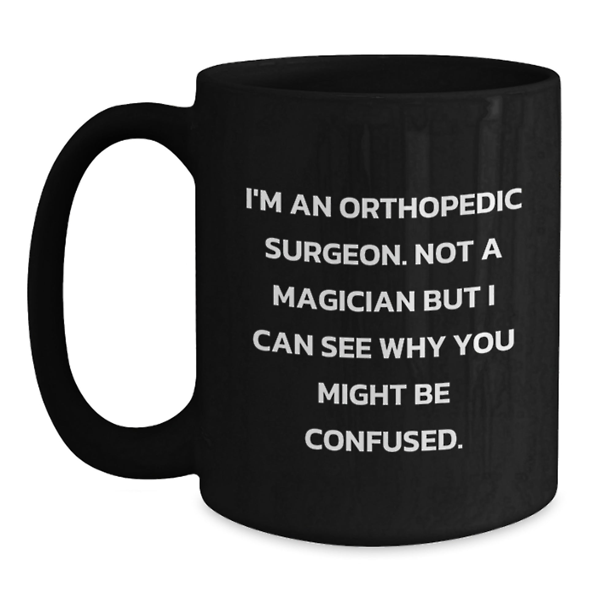 Funny Orthopedic Surgeon Black Coffee Mug Gifts for Men from Friends and Family on Graduation Day - Main