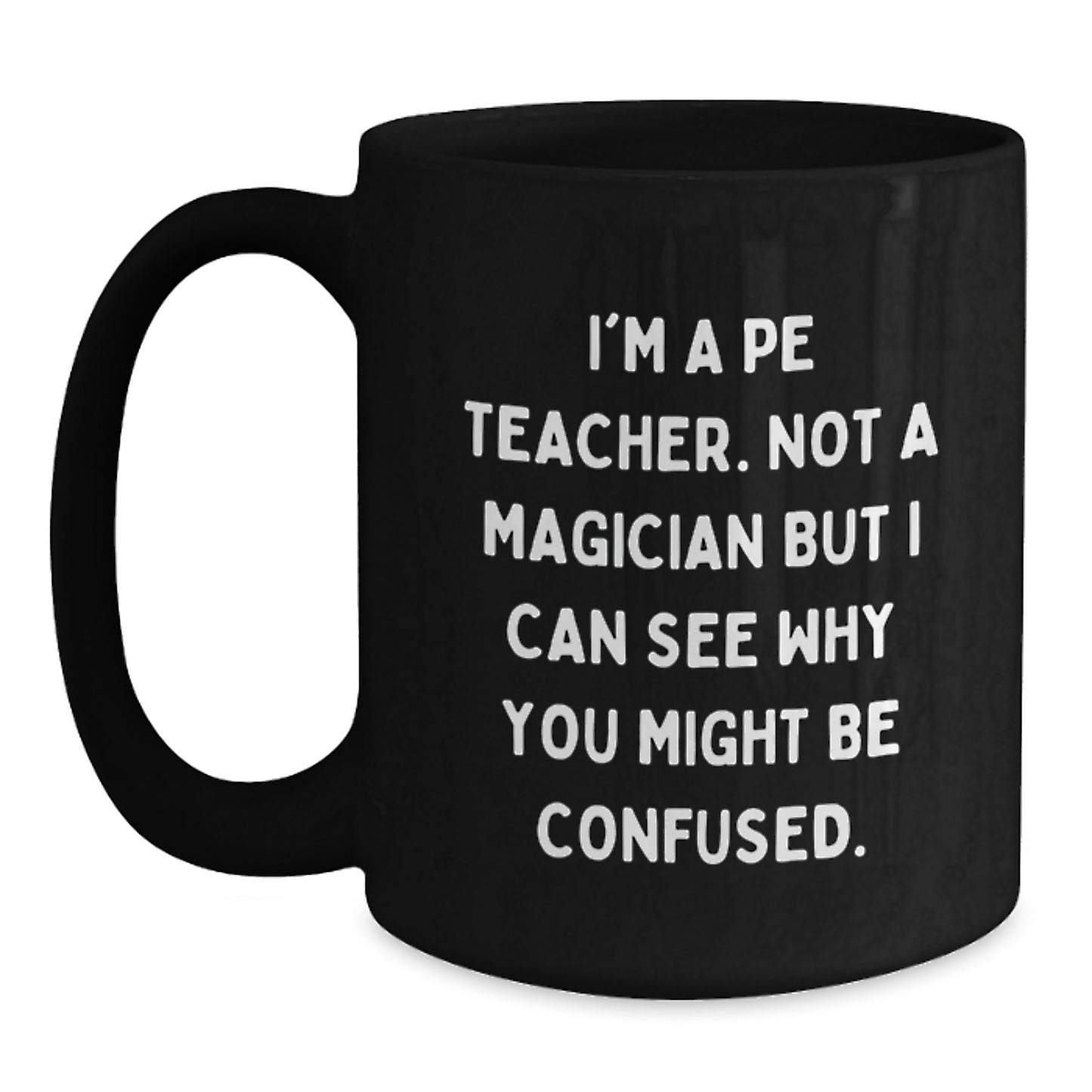 Funny PE Teacher Gifts for Men Women Friends Family - 'I'm A Pe Teacher. Not A Magician' Black Coffee Mugs For Graduation Unique Gifts - Main