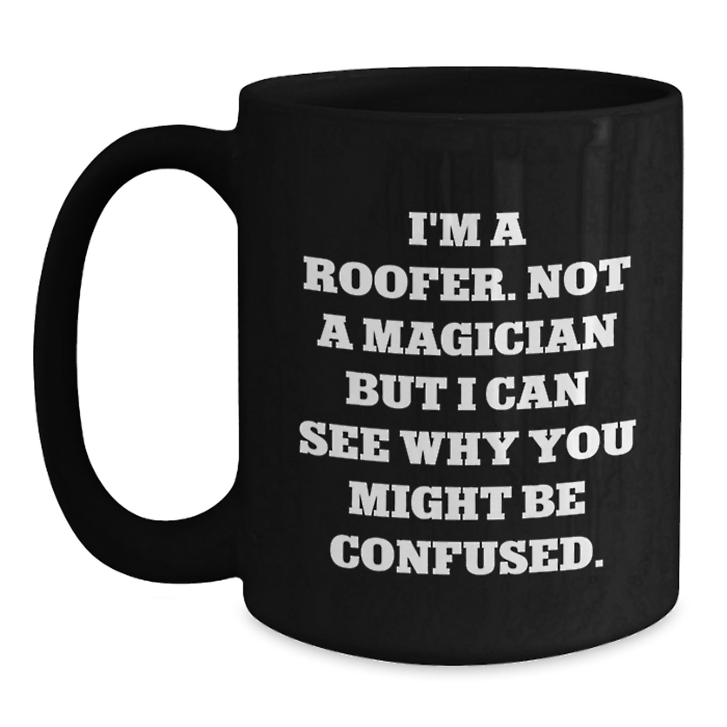 Roofer Black Coffee Mug Keepsake for Him Birthday Gift I'm A Roofer - Main