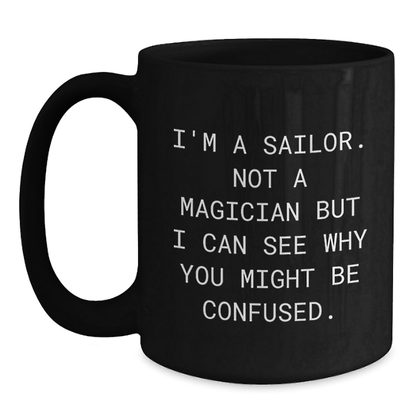 Sailor Humor Gifts from Friends for Graduation Unique Sailor Black Coffee Mugs, Funny Quote 'I'm A Sailor. Not A Magician... - Main
