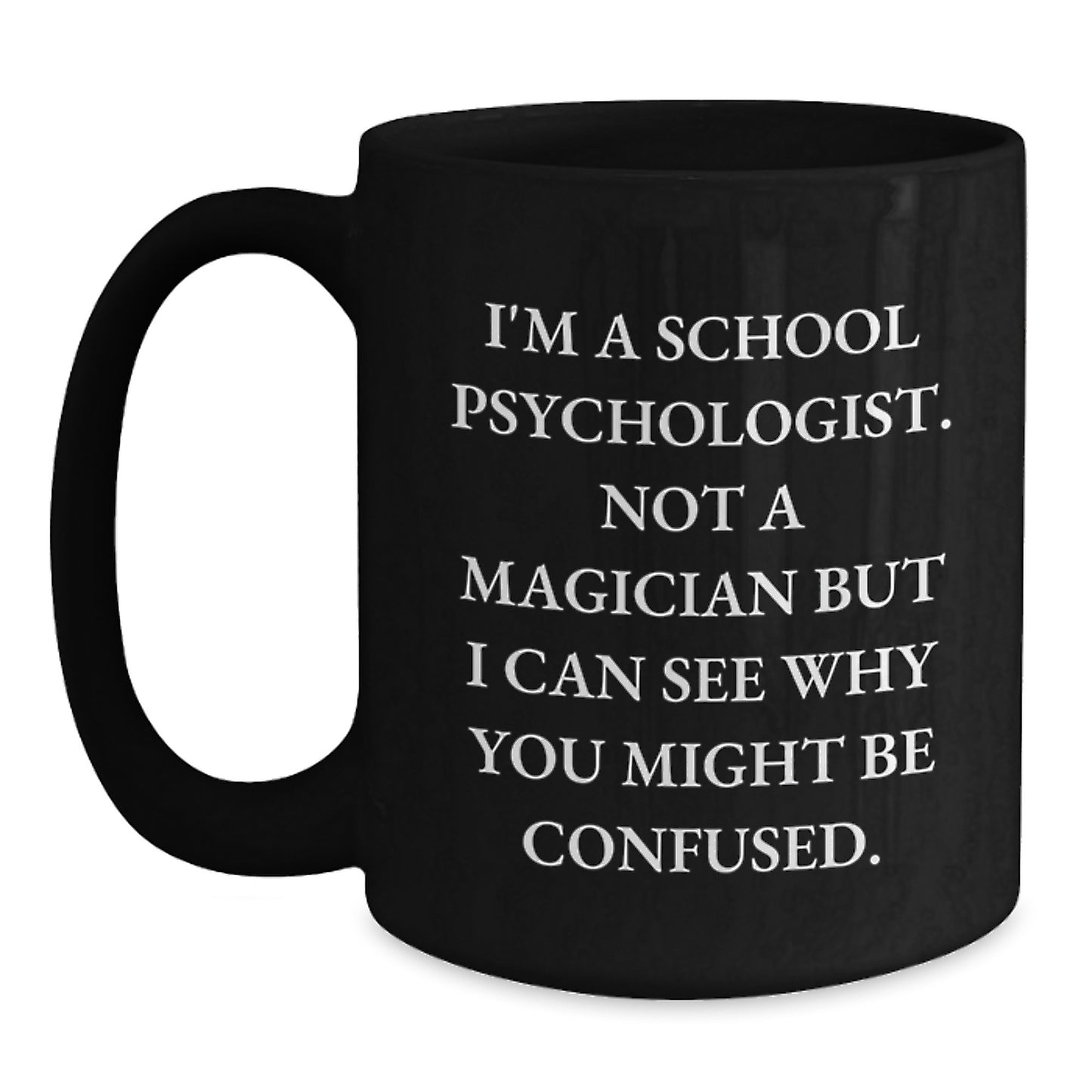 Funny School Psychologist Gifts, 'I'm A School Psychologist. Not A Magician...' Black Coffee Mug, Graduation Unique Gifts from Family to School Psychologist - Main