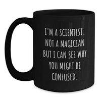 Load image into Gallery viewer, Funny Scientist Gifts from Friends for Graduation Unique Scientist Mug, &#39;I&#39;m A Scientist. Not A Magician But I Can See Why You Might Be Confused.&#39;, Black Coffee Mug for Scientist Men and Women - Main
