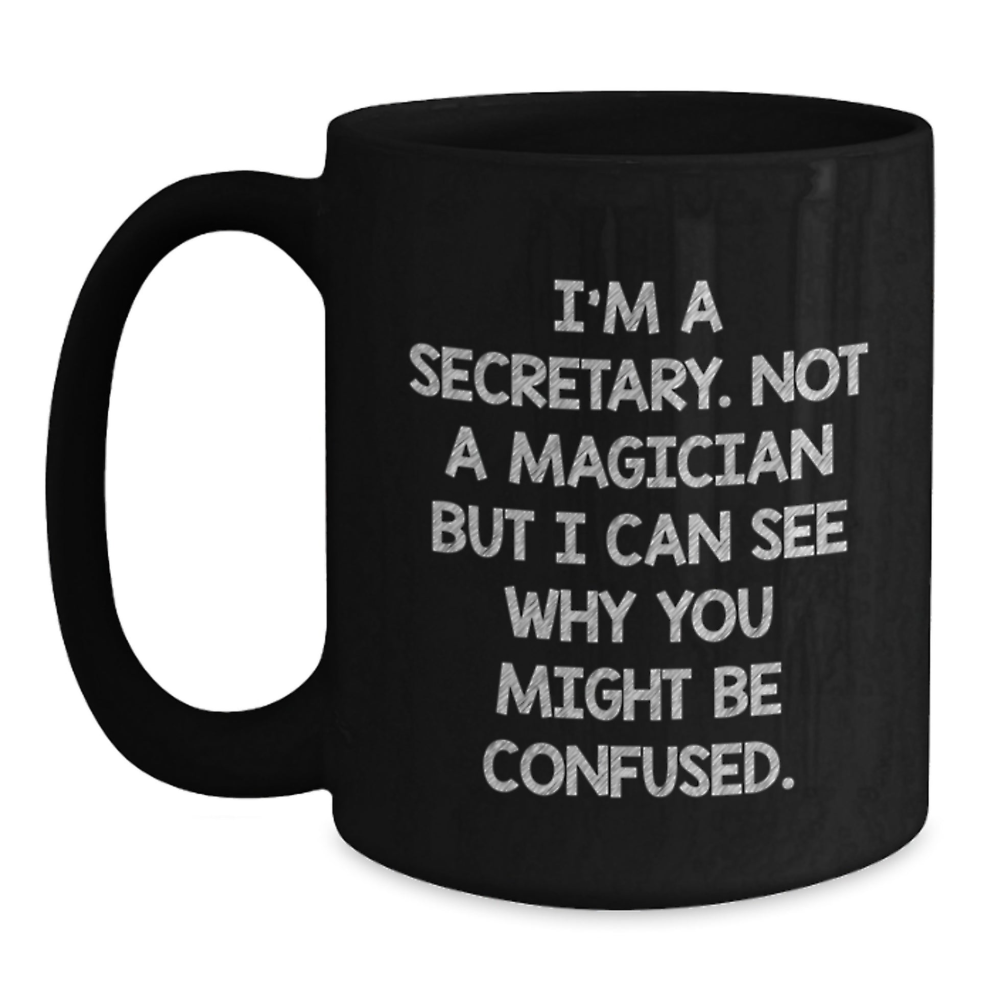 Secretary Humor Gifts from Friends for Graduation, Funny Black Coffee Mug I'm A Secretary Not A Magician But I Can See Why You Might Be Confused, Perfect Unique Gift for Women, Men, Coworkers, Family - Main